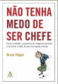 Não Tenha Medo de Ser Chefe